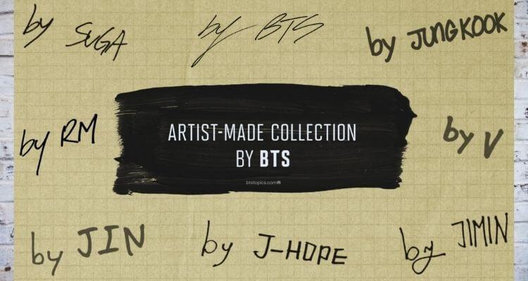 ARTIST-MADE COLLECTION BY BTS